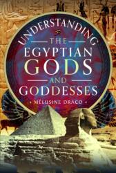Understanding the Egyptian Gods and Goddesses (ISBN: 9781399055383)