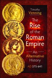 The Rise of the Roman Empire: An Alternative History, AD 375-641 (ISBN: 9781399034395)