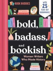 Bold, Badass, and Bookish: Women Writers Who Made History (ISBN: 9781955834513)