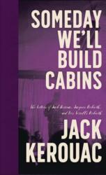 Someday We'll Build Cabins - KEROUAC JACK (ISBN: 9781644282915)