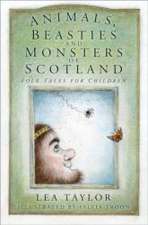 Animals, Beasties and Monsters of Scotland (ISBN: 9780750986861)
