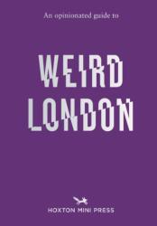 An Opinionated Guide to Weird London (ISBN: 9781914314681)