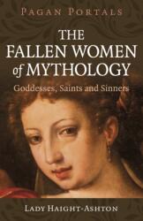 Pagan Portals - The Fallen Women of Mythology (ISBN: 9781803416366)