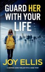 GUARD HER WITH YOUR LIFE a gripping crime thriller with a huge twist (ISBN: 9781835263921)