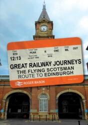 Great Railway Journeys: The Flying Scotsman Route to Edinburgh (ISBN: 9781398111059)