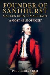 Founder of Sandhurst, Maj-Gen John Le Marchant (ISBN: 9781398114890)