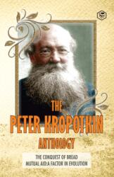 Peter Kropotkin Anthology the Conquest of Bread & Mutual Aid a Factor of Evolution (ISBN: 9789390896905)
