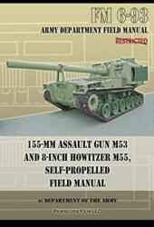 155-mm Assault Gun M53 and 8-inch Howitzer M55, Self Propelled Field Manual (ISBN: 9781937684518)