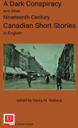 Dark Conspiracy and Other Nineteenth-Century Canadian Short Stories in English (ISBN: 9781988963419)