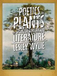 The Poetics of Plants in Spanish American Literature (ISBN: 9780822967316)