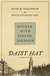 Dinner with Joseph Johnson - Books and Friendship in a Revolutionary Age (ISBN: 9780691243986)