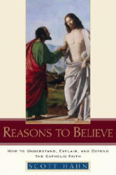 Reasons to Believe: How to Understand Explain and Defend the Catholic Faith (ISBN: 9780385509350)