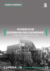 Kaiserliche Eisenbahn-Bau Kompanie in Western Galicia 1914-1915 (ISBN: 9788365958334)