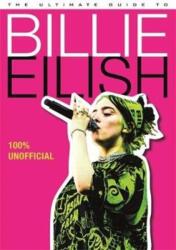 Ultimate Guide to Billie Eilish (ISBN: 9781787418363)