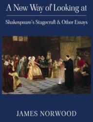 New Way of Looking at Shakespeare's Stagecraft & Other Essays (ISBN: 9781835631577)