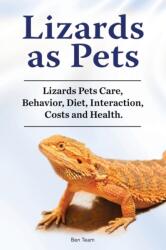 Lizards as Pets. Lizards Pets Care, Behavior, Diet, Interaction, Costs and Health (ISBN: 9781788651394)