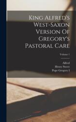 King Alfred's West-saxon Version Of Gregory's Pastoral Care; Volume 1 (ISBN: 9781018816937)
