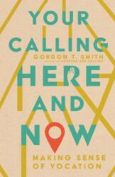 Your Calling Here and Now - Making Sense of Vocation (ISBN: 9781514003411)