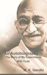 An Autobiography Or The Story of My Experiments With Truth (ISBN: 9781774641491)
