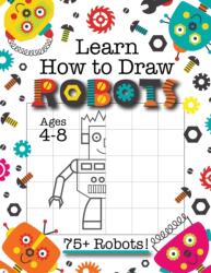 Learn How to Draw Robots (ISBN: 9781774762707)