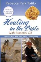 Healing In The Bible With Essential Oil (ISBN: 9780999186596)