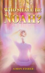 Who Shall Be Noah? (ISBN: 9781789557558)