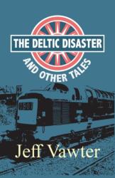Deltic Disaster: And Other Tales (ISBN: 9781789557381)
