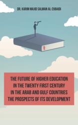 Future of Higher Education in the Twentieth Century in the Arab World and the Gulf Countries and the Prospects of Its Development (ISBN: 9781789554038)