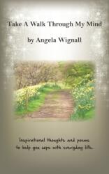 Take A Walk Through My Mind: Inspirational thoughts and poems to help you cope with everyday life (ISBN: 9781789555394)