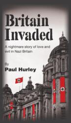 Britain Invaded: A nightmare story of love and evil in Nazi Britain (ISBN: 9781789554243)