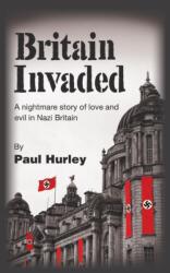 Britain Invaded: A nightmare story of love and evil in Nazi Britain (ISBN: 9781789554236)