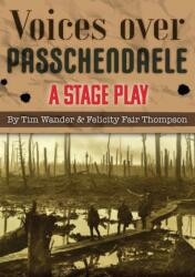 Voices over Passchendaele: A Stage Play (ISBN: 9781789554205)