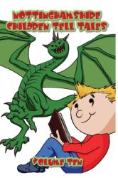 Nottinghamshire Children Tell Tales: Volume Ten (ISBN: 9781789552638)