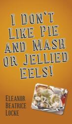 I Don't Like Pie and Mash or Jellied Eels! (ISBN: 9781789552058)