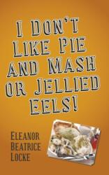 I Don't Like Pie and Mash or Jellied Eels! (ISBN: 9781789552041)