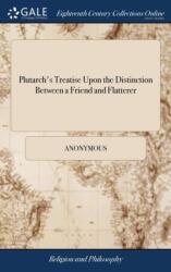 Plutarch's Treatise Upon the Distinction Between a Friend and Flatterer (ISBN: 9781379295860)