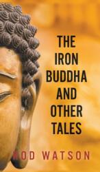 Iron Buddha and Other Tales (ISBN: 9781787196117)