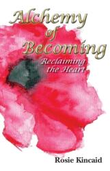 Alchemy of Becoming: Reclaiming the Heart (ISBN: 9781912333165)