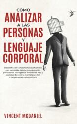 Como Analizar a Las Personas y Lenguaje Corporal (ISBN: 9781915470560)