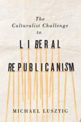 The Culturalist Challenge to Liberal Republicanism (ISBN: 9780773551046)