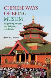 Chinese Ways of Being Muslim: Negotiating Ethnicity and Religiosity in Indonesia (ISBN: 9788776942106)