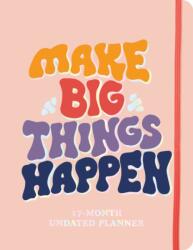 Make Big Things Happen Large Undated Monthly Planner (ISBN: 9781728293875)