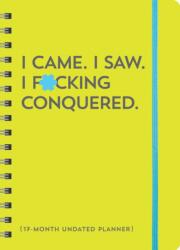 I Came. I Saw. I F*cking Conquered. Undated Planner (ISBN: 9781728293837)