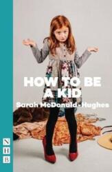 How To Be A Kid (ISBN: 9781848427044)