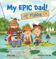 My EPIC Dad! Takes us Fishing (ISBN: 9781922503879)