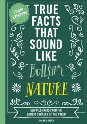 True Facts That Sound Like Bull #*t: Nature (ISBN: 9781400341474)