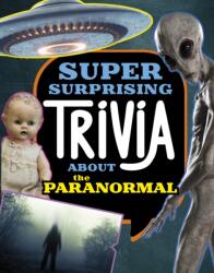 Super Surprising Trivia About the Paranormal (ISBN: 9781398256149)