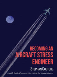 Becoming an Aircraft Stress Engineer - Stephane Couture, Elisabeth Couture (ISBN: 9781778245008)