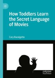 How Toddlers Learn the Secret Language of Movies (ISBN: 9783030974701)
