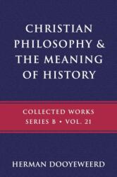 Christian Philosophy & the Meaning of History - Herman Dooyeweerd (ISBN: 9780888153333)